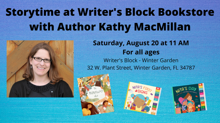 A photo of a smiling white woman with glasses appears next to the covers of picture book THE RUNAWAY SHIRT and board books NITA'S FIRST SIGNS and NITA'S DAY. Text appears in black against a blue textured background: Storytime at Writer's Block Bookstore with Author Kathy MacMillan. Saturday, August 20 at 11 AM. For all ages. Writer's Block - Winter Garden 32 W. Plant Street, Winter Garden, FL 34787