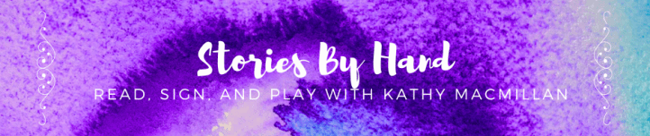 header with watercolor background in blue and purple. Text reads: Stories By Hand. Read, sign, and play with Kathy MacMIllan