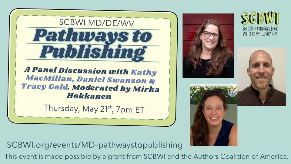 Join MD/DE/WV SCBWI on Thursday May 21st, at 7pm Eastern time for a lively discussion with published authors Kathy MacMillan, Daniel Swanson & Tracy Gold as they discuss their pathways to publication and share their tips from along the years.