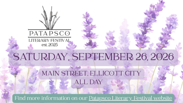 Patapsco Literary Festival, est. 2025. Saturday, September 26, 2026. Main Street, Ellicott City. All Day. Find more information on our Patapsco Literary festival website: https://patapscoliteraryfestival.com/ 