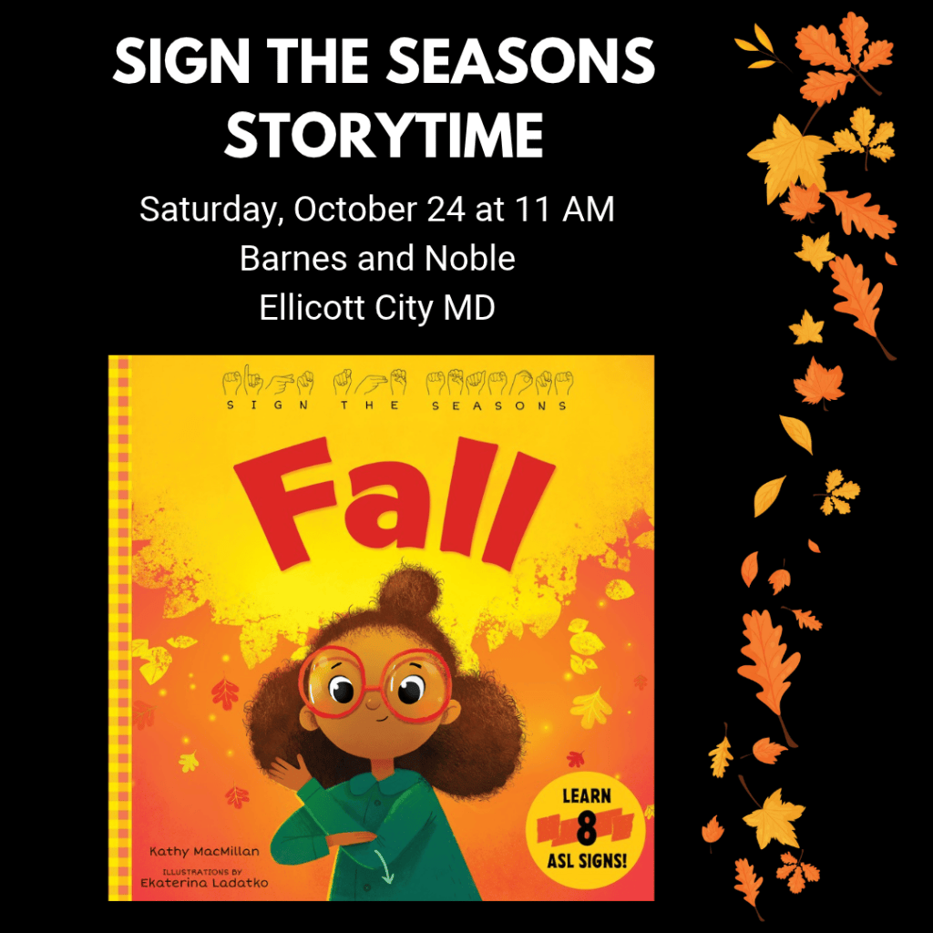 Sign the Seasons Storytime. Saturday, October 24 at 11 AM. Barnes and Noble, Ellicott City MD. Cover of  SIGN THE SEASONS: FALL and falling leaves.